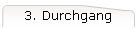 3. Durchgang